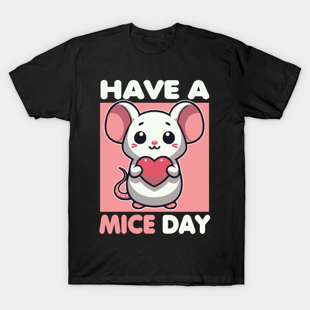 Have A Mice Day Funny Mouse Pun T-Shirt by valiantbrotha